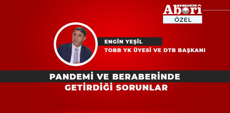 PANDEMİ VE BERABERİNDE GETİRDİĞİ SORUNLAR / ENGİN YEŞİL YAZDI