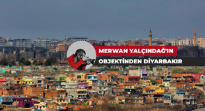 MERWAN YALÇINDAĞ’IN OBJEKTİNDEN DİYARBAKIR
