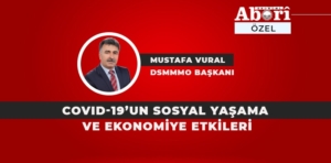 COVID-19’UN SOSYAL YAŞAMA VE EKONOMİYE ETKİLERİ / MUSTAFA VURAL YAZDI
