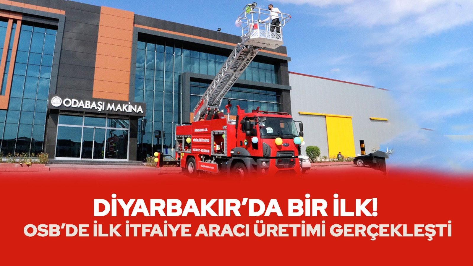Diyarbakır’da bir ilk! OSB’de ilk itfaiye aracı üretimi gerçekleşti