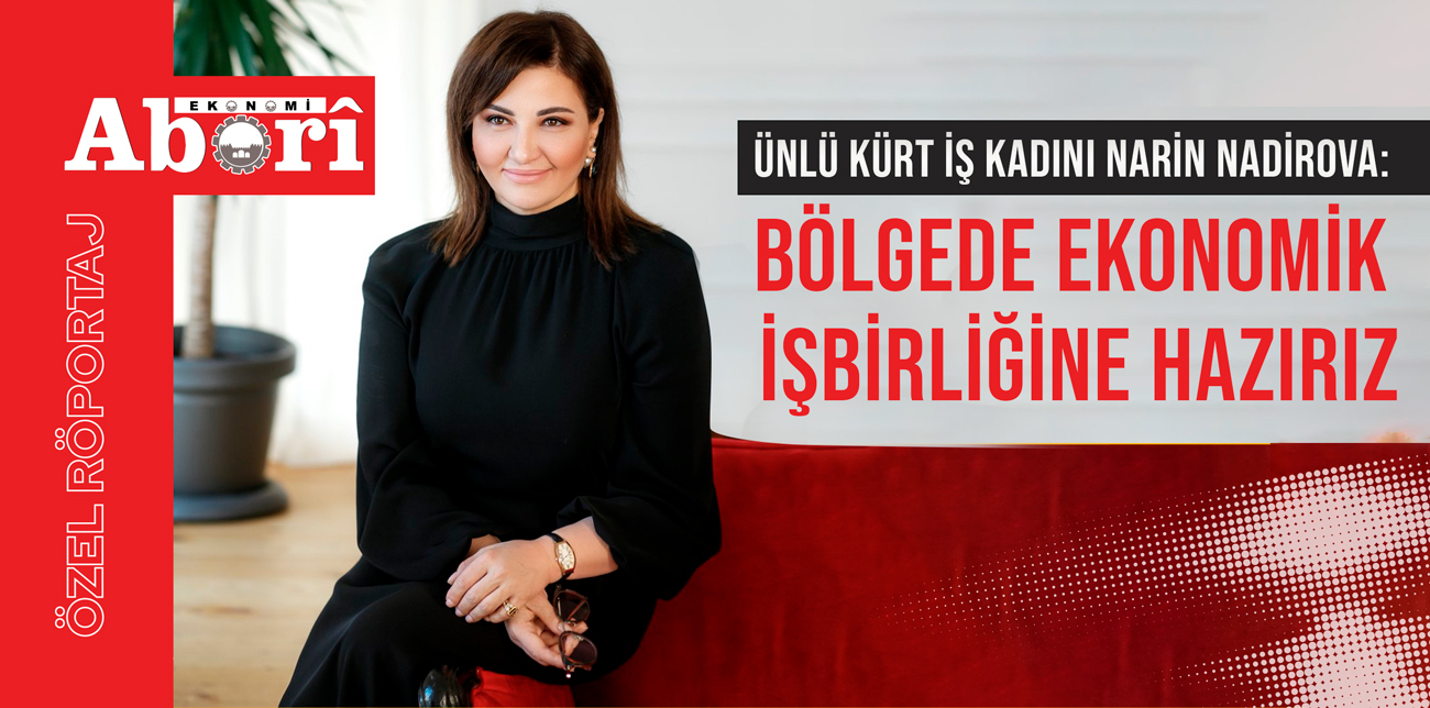 Ünlü Kürt iş kadını Nadirova: Bölgede ekonomik işbirliğine hazırız