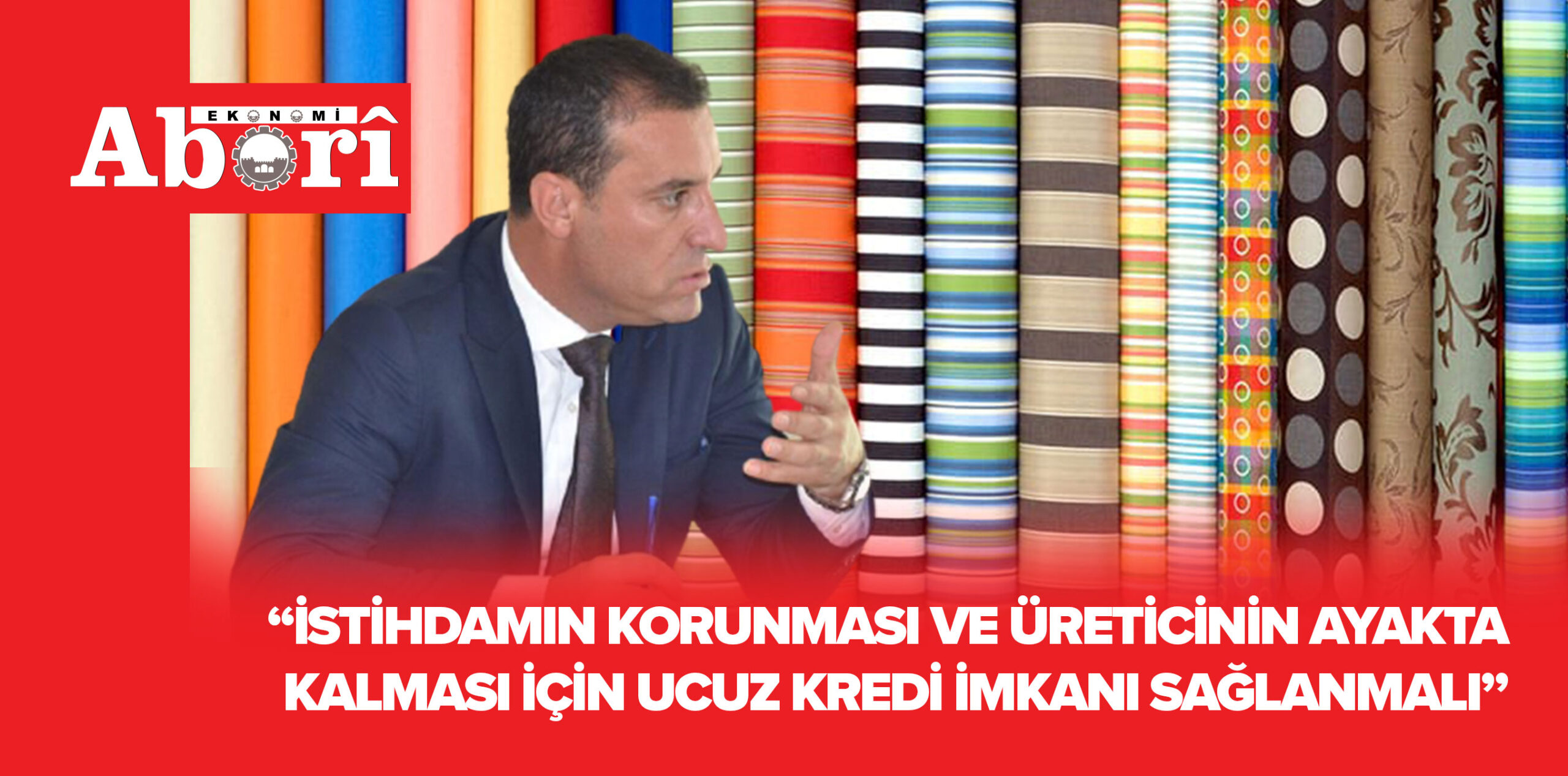 “İSTİHDAMIN KORUNMASI VE ÜRETİCİNİN AYAKTA KALMASI İÇİN UCUZ KREDİ İMKANI SAĞLANMALI”