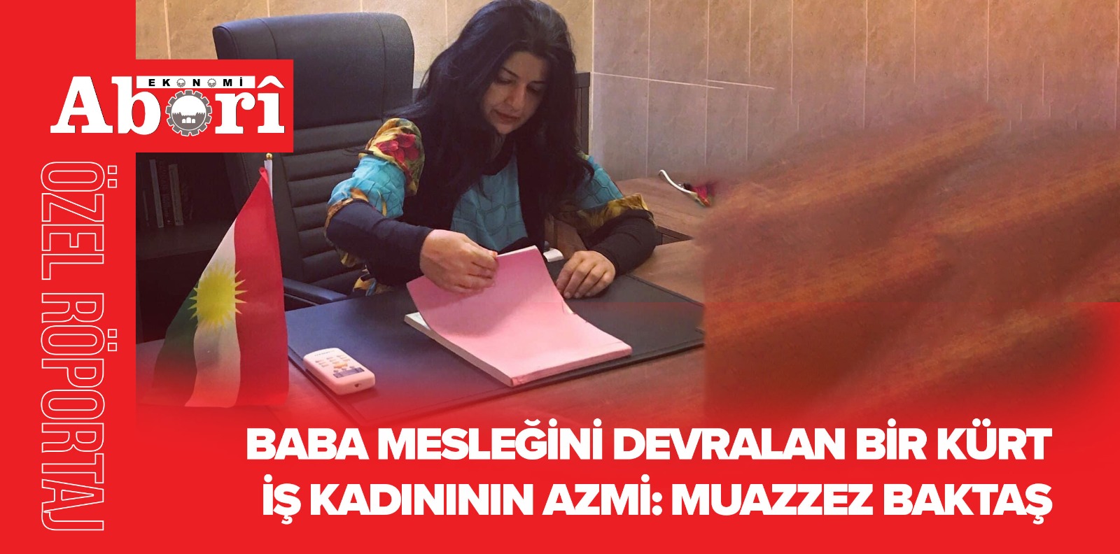 Baba mesleğini devralan bir Kürt iş kadınının azmi: MUAZZEZ BAKTAŞ