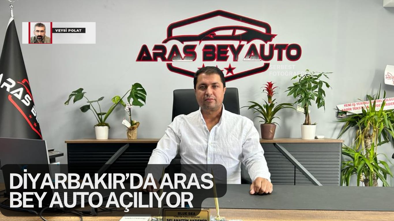 Diyarbakır’da Aras Bey Auto açılıyor