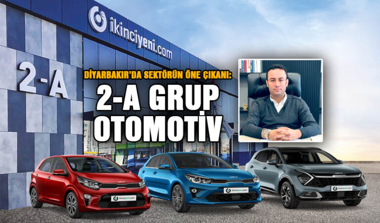 Diyarbakır’da sektörün lideri: 2-A GRUP OTOMOTİV