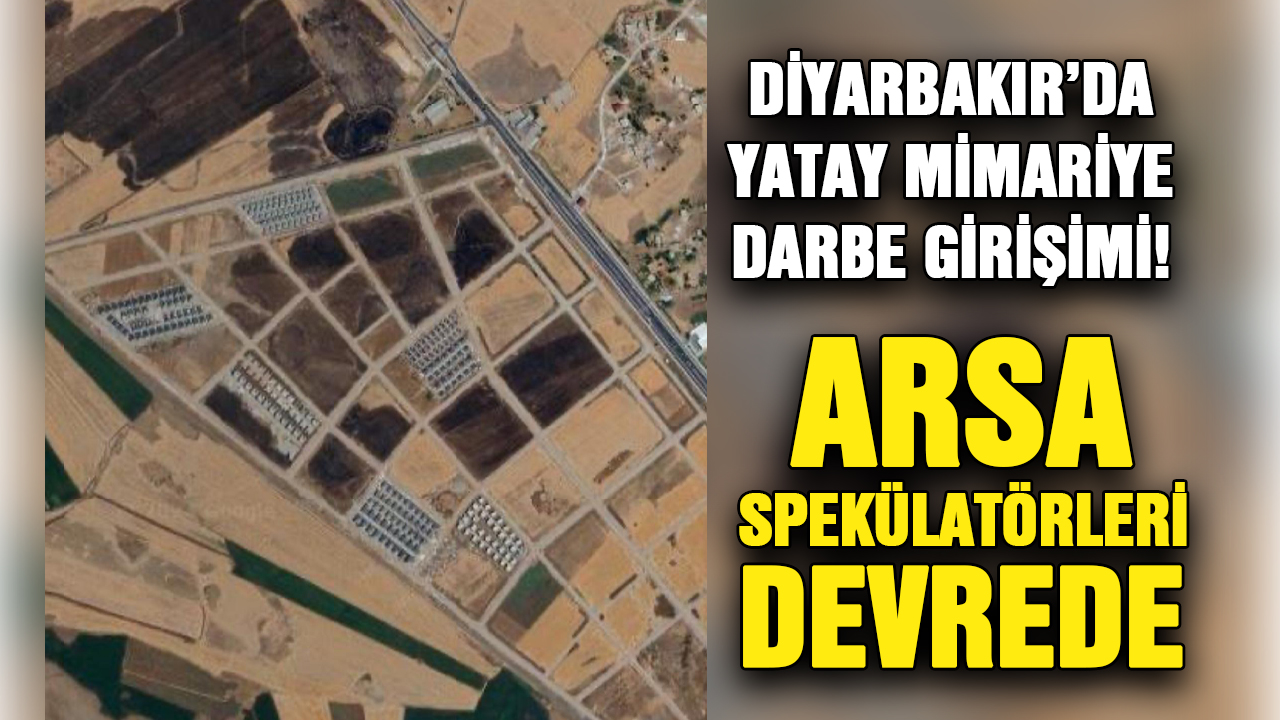 Diyarbakır’da arsa spekülatörleri devrede