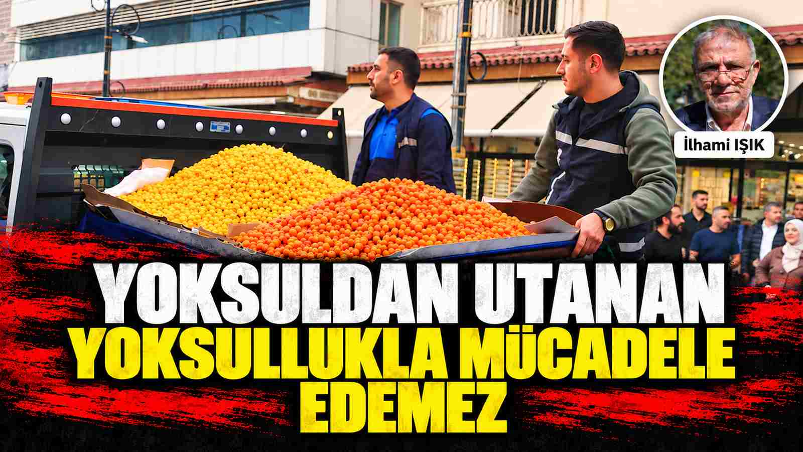 Yoksuldan utanan yoksullukla mücadele edemez